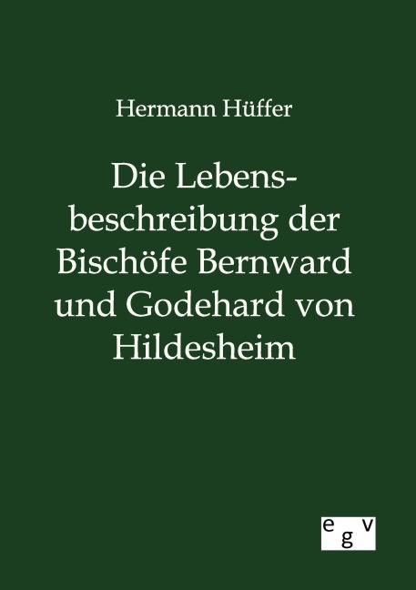 Die Lebensbeschreibung der Bischöfe Bernward und Godehard von Hildesheim - Hermann Hüffer