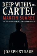 Cover-Bild zum Titel 'Deep Within the Cartel-Martin Suarez' von 'Joseph Straub'