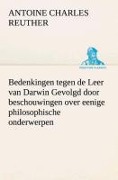 Cover-Bild zum Titel 'Bedenkingen tegen de Leer van Darwin Gevolgd door beschouwingen over eenige philosophische onderwerpen.' von 'Antoine Charles Reuther'