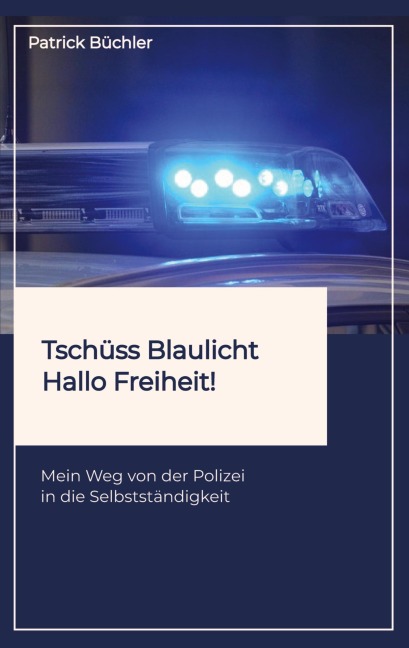 Tschüss Blaulicht - Hallo Freiheit! - Patrick Büchler