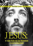 Cover-Bild zum Titel 'Jesus: O Mais Lindo Da Divindade, Sua Humanidade' von 'Ronald Lima'