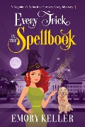 Every Trick in the Spellbook (The Segmimn's School of Sorcery Paranormal Cozy Mysteries, #1) - Emory Keller