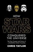 Cover-Bild zum Titel 'How Star Wars Conquered the Universe' von 'Chris Taylor'