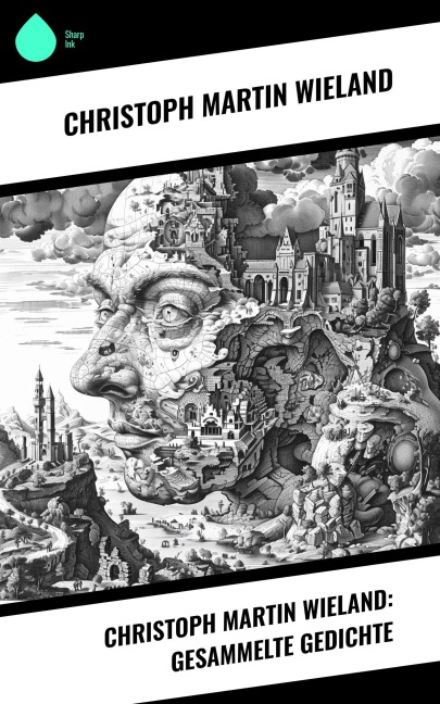Christoph Martin Wieland: Gesammelte Gedichte - Christoph Martin Wieland