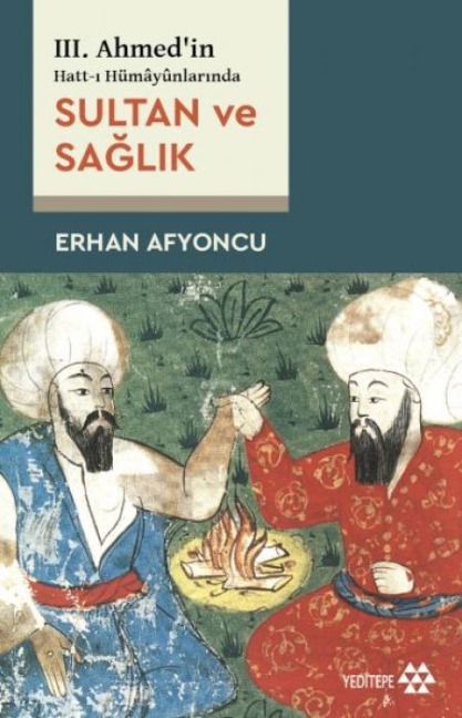 III. Ahmedin Hatt-i Hümaynlarinda Sultan Ve Saglik - Erhan Afyoncu