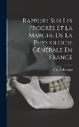 Cover-Bild zum Titel 'Rapport Sur Les Progrès Et La Marche De La Physiologie Générale En France' von 'Claude Bernard'