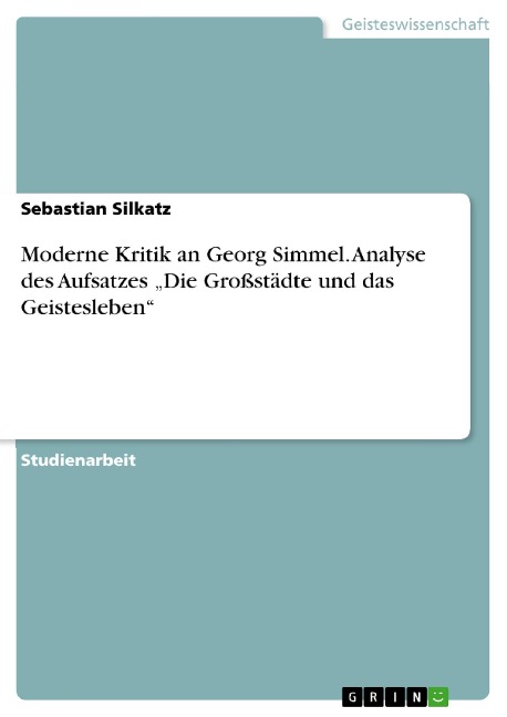 Moderne Kritik an Georg Simmel. Analyse des Aufsatzes "Die Großstädte und das Geistesleben" - Sebastian Silkatz