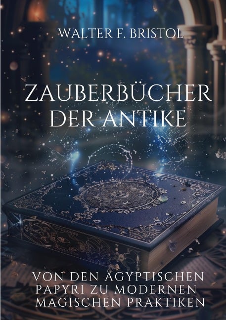 Zauberbücher der Antike - Walter F. Bristol