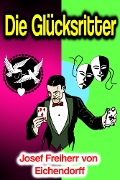 Cover-Bild zum Titel 'Die Glücksritter' von 'Josef Freiherr von Eichendorff'