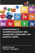 Cover-Bild zum Titel 'Lavorazione e caratterizzazione dei compositi rinforzati con matrice AZ91' von 'Brijesh Prasad, Pramod. P Bhingole'