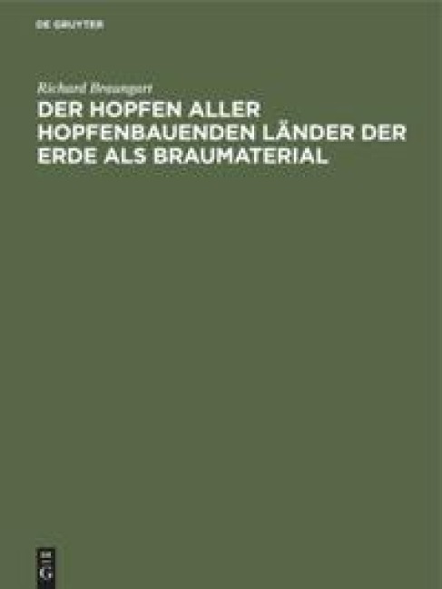 Der Hopfen aller hopfenbauenden Länder der Erde als Braumaterial - Richard Braungart