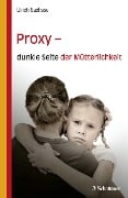 Cover-Bild zum Titel 'Proxy - dunkle Seite der Mütterlichkeit' von ''