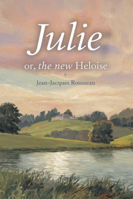 Julie; or, The New Heloise (Grapevine Edition) - Jean-Jacques Rousseau, Original Thinkers Institute