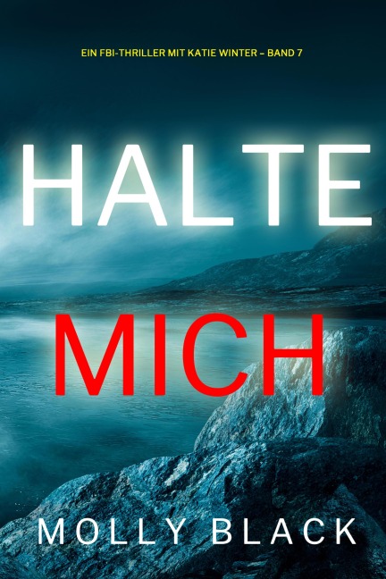 Halte mich (Ein FBI-Thriller mit Katie Winter - Band 7) - Molly Black