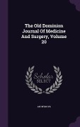 Cover-Bild zum Titel 'The Old Dominion Journal Of Medicine And Surgery, Volume 20' von 'Anonymous'
