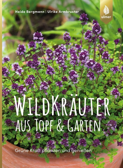 Wildkräuter aus Topf und Garten - Heide Bergmann, Ulrike Armbruster