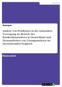 Cover-Bild zum Titel 'Analyse von Problemen in der stationären Versorgung im Bereich des Krankenhaussektors in Deutschland und Herausarbeiten von Lösungsansätzen im internationalen Vergleich' von ''