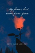 Cover-Bild zum Titel 'My Flower That Came From Space' von 'Keyte Aline Medeiros'