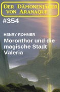 Cover-Bild zum Titel 'Moronthor und die magische Stadt Valeria: Der Dämonenjäger von Aranaque 354' von 'Henry Rohmer'