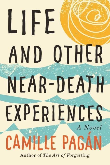 Life and Other Near-Death Experiences - Camille Pagán