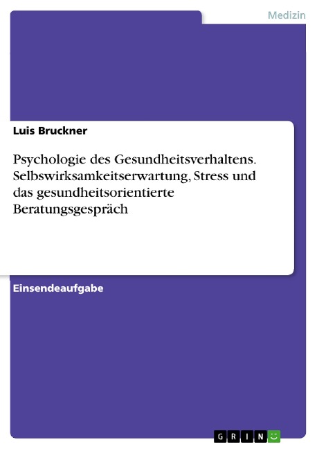 Psychologie des Gesundheitsverhaltens. Selbswirksamkeitserwartung, Stress und das gesundheitsorientierte Beratungsgespräch - Luis Bruckner