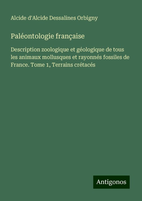 Paléontologie française - Alcide d'Alcide Dessalines Orbigny