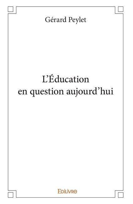 L'Éducation en question aujourd'hui - Gérard Peylet