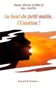 Cover-Bild zum Titel 'Au bout du petit matin... l'Emotion !' von 'Marie-Pierre Dite Mapie Loiseau'