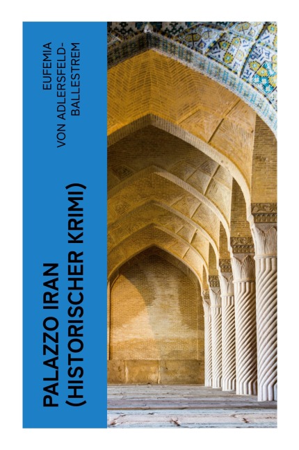 Palazzo Iran (Historischer Krimi) - Eufemia Adlersfeld-Ballestrem