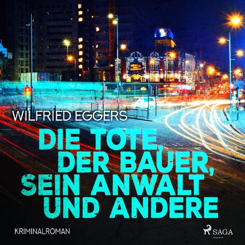 Die Tote, der Bauer, sein Anwalt und andere - Kriminalroman (Ungekürzt) - Wilfried Eggers