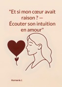 Cover-Bild zum Titel '"Et si mon coeur avait raison ? Écouter son intuition en amour"' von 'Harmonie J.'