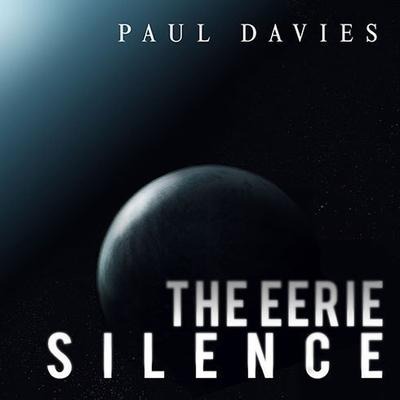 The Eerie Silence Lib/E: Renewing Our Search for Alien Intelligence - Paul Davies