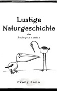 Cover-Bild zum Titel 'Lustige Naturgeschichte oder Zoologia comica' von 'Franz Bonn'