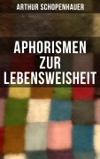 Cover-Bild zum Titel 'Aphorismen zur Lebensweisheit' von 'Arthur Schopenhauer'