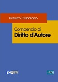 Compendio di Diritto D'Autore - Roberto Colantonio