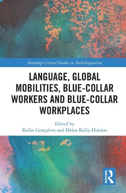Language, Global Mobilities, Blue-Collar Workers and Blue-collar Workplaces - 
