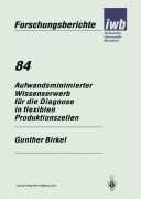 Cover-Bild zum Titel 'Aufwandsminimierter Wissenserwerb für die Diagnose in flexiblen Produktionszellen' von 'Gunther Birkel'
