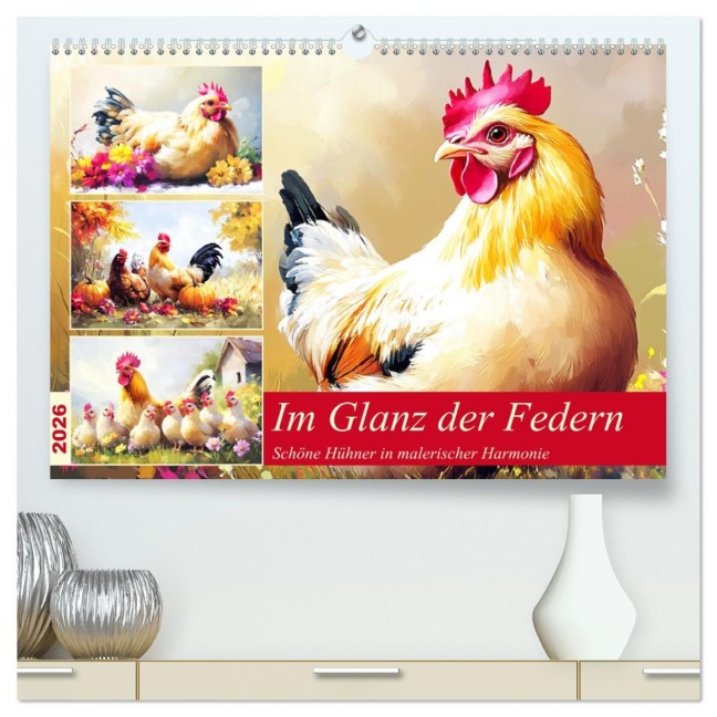 Im Glanz der Federn. Schöne Hühner in malerischer Harmonie (hochwertiger Premium Wandkalender 2026 DIN A2 quer), Kunstdruck in Hochglanz - Rose Hurley