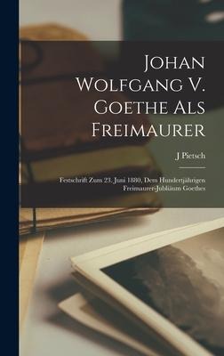 Johan Wolfgang V. Goethe Als Freimaurer - J. Pietsch