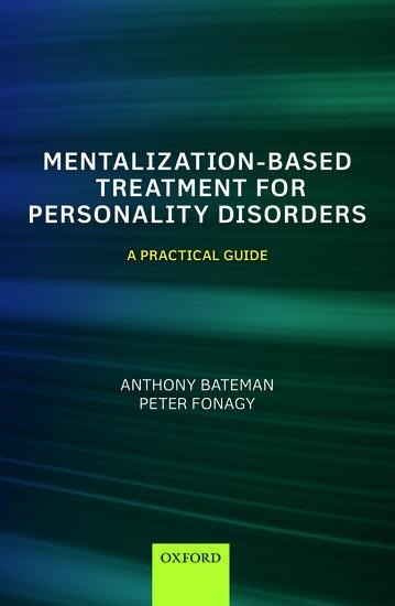 Mentalization Based Treatment for Personality Disorders - Anthony Bateman, Peter Fonagy