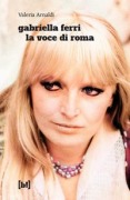 Cover-Bild zum Titel 'Gabriella Ferri. La voce di Roma' von 'Valeria Arnaldi'