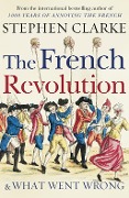Cover-Bild zum Titel 'The French Revolution and What Went Wrong' von 'Stephen Clarke'