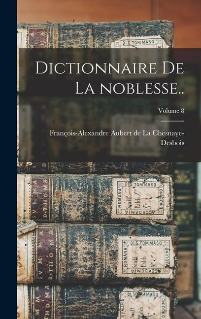 Dictionnaire de la noblesse..; Volume 8 - 