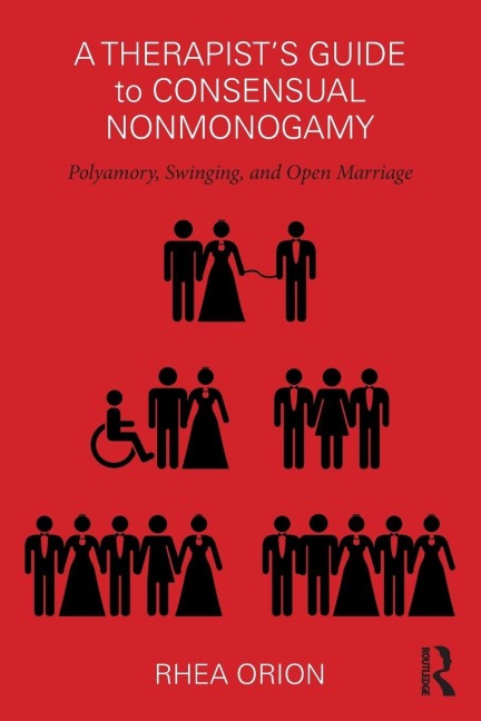 A Therapist's Guide to Consensual Nonmonogamy - Rhea Orion