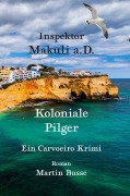 Cover-Bild zum Titel 'Inspektor Makuli a.D. - Koloniale Pilger' von 'Martin Busse'