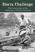 Sierra Challenge: The Construction of the Chihuahua Al Pacifico Railroad - Glenn Burgess