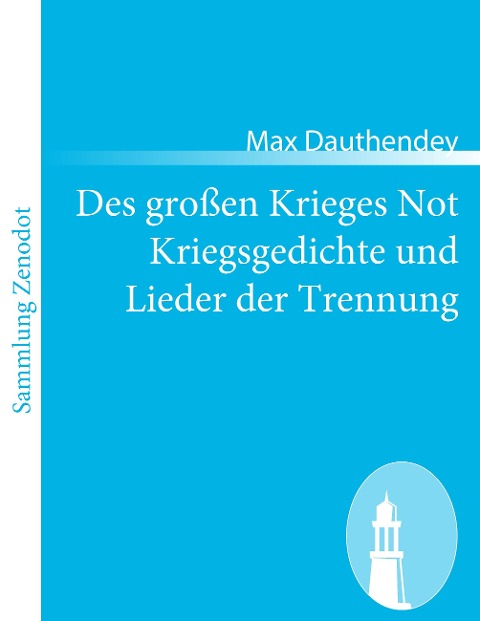 Des großen Krieges Not Kriegsgedichte und Lieder der Trennung - Max Dauthendey