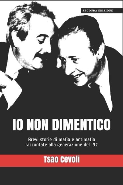 Io non dimentico: Brevi storie di mafia e antimafia raccontate alla generazione del '92 - Tsao Cevoli