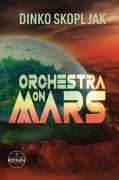 Cover-Bild zum Titel 'Orchestra on Mars. Eine Welt, in der die Wahrheit begraben wurde.' von 'Dinko Skopljak'
