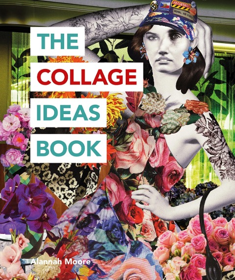The Collage Ideas Book - Alannah Moore